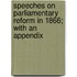 Speeches on Parliamentary Reform in 1866; With an Appendix