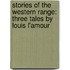 Stories Of The Western Range: Three Tales By Louis L'Amour