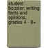 Student Booster: Writing Facts and Opinions, Grades 4 - 8+