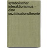 Symbolischer Interaktionismus - Eine Sozialisationstheorie door Stefan Lorenz