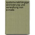 Systemunabhängige Archivierung und Verwaltung von E-Mails