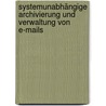 Systemunabhängige Archivierung und Verwaltung von E-Mails by Peter Salchow