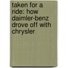 Taken For A Ride: How Daimler-Benz Drove Off With Chrysler door Bradley A. Stertz