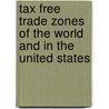 Tax Free Trade Zones of the World and in the United States door Susan Tiefenbrun