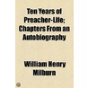 Ten Years Of Preacher-Life; Chapters From An Autobiography door William Henry Milburn