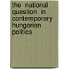 The  national question  in contemporary Hungarian politics by Maximilian Spinner