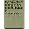 The Adventures Of Napkin Boy And The Beads Of Condensation by Andrea Hotchkiss
