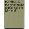The Attack Of The Giant Hound And All Hail The Jellyfiend! door Nick Page