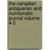The Canadian Antiquarian and Numismatic Journal Volume 4-5 door Antiquarian And Numismatic Montreal