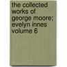 The Collected Works of George Moore; Evelyn Innes Volume 6 by Mer Moore George