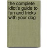 The Complete Idiot's Guide To Fun And Tricks With Your Dog by Sarah Hodgson