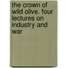 The Crown of Wild Olive. Four Lectures on Industry and War door Lld John Ruskin