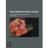 The Crown of Wild Olive; Four Lectures on Industry and War by Lld John Ruskin