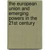 The European Union And Emerging Powers In The 21St Century door Thomas Renard