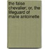 The False Chevalier; Or, the Lifeguard of Marie Antoinette