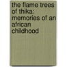 The Flame Trees of Thika: Memories of an African Childhood by Elspeth Huxley