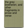 The Grey Bretheren; And Other Fragments in Prose and Verse door Margaret Fairless Barber