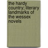 The Hardy Country; Literary Landmarks of the Wessex Novels door Charles George Harper