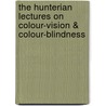 The Hunterian Lectures on Colour-Vision & Colour-Blindness by Frederick William Eldridge-Green