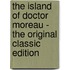 The Island Of Doctor Moreau - The Original Classic Edition