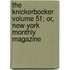 The Knickerbocker Volume 51; Or, New-York Monthly Magazine