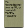 The Knickerbocker Volume 51; Or, New-York Monthly Magazine door Charles Fenno Hoffman