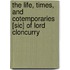 The Life, Times, and Cotemporaries [Sic] of Lord Cloncurry