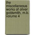 The Miscellaneous Works of Oliver Goldsmith, M.B. Volume 4