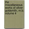 The Miscellaneous Works of Oliver Goldsmith, M.B. Volume 4 door Oliver Goldsmith
