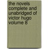 The Novels Complete and Unabridged of Victor Hugo Volume 8 by Victor Hugo