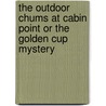 The Outdoor Chums At Cabin Point Or The Golden Cup Mystery door Quincy Allen