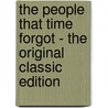 The People That Time Forgot - The Original Classic Edition door Edgar Rice Burroughs