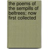 The Poems of the Sempills of Beltrees; Now First Collected by Sir James Sempill