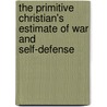 The Primitive Christian's Estimate of War and Self-Defense by Josiah Woodward Leeds