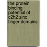 The Protein Binding Potential Of C2H2 Zinc Finger Domains. by Kathryn Jo Brayer