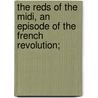 The Reds Of The Midi, An Episode Of The French Revolution; by Gras F 1845-1901