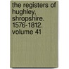 The Registers of Hughley, Shropshire. 1576-1812. Volume 41 door Hughley England (Parish)