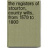 The Registers of Stourton, County Wilts, from 1570 to 1800