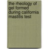 The Rheology of Gel Formed During California Mastitis Test door Stephen Xia