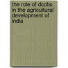The Role Of Dccbs In The Agricultural Development Of India door R. Uma Devi