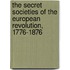 The Secret Societies of the European Revolution, 1776-1876