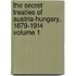 The Secret Treaties of Austria-Hungary, 1879-1914 Volume 1