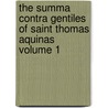 The Summa Contra Gentiles of Saint Thomas Aquinas Volume 1 door Saint Aquinas Thomas