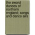 The Sword Dances of Northern England; Songs and Dance Airs