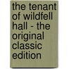 The Tenant Of Wildfell Hall - The Original Classic Edition by Anne Brontë