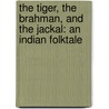 The Tiger, the Brahman, and the Jackal: An Indian Folktale door M.J. York