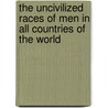The Uncivilized Races of Men in All Countries of the World door J. G 1827-1889 Wood