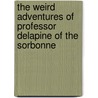 The Weird Adventures of Professor Delapine of the Sorbonne door George Lindsay Johnson