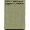 Thedora; A Dramatic Poem Founded on an Old Spanish Romance door Duncan Francis. [From Old Catalog Young