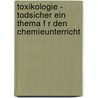 Toxikologie - Todsicher Ein Thema F R Den Chemieunterricht door Thorsten Dollmetsch